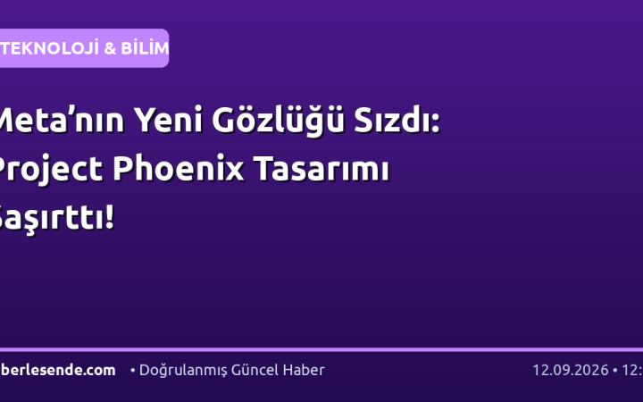 Meta’nın Yeni Gözlüğü Sızdı: Project Phoenix Tasarımı Şaşırttı!