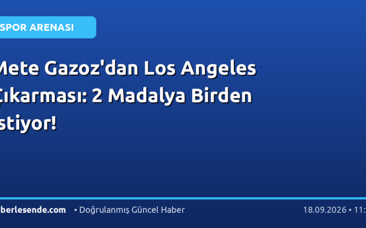 Mete Gazoz'dan Los Angeles Çıkarması: 2 Madalya Birden İstiyor!