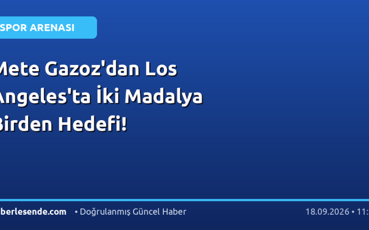 Mete Gazoz'dan Los Angeles'ta İki Madalya Birden Hedefi!
