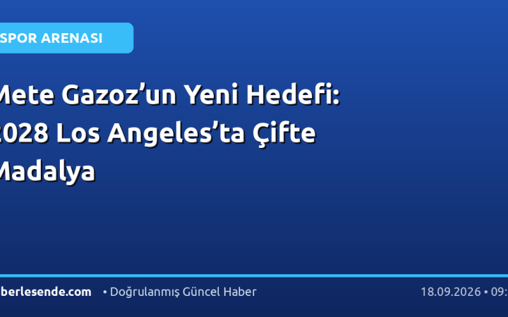 Mete Gazoz’un Yeni Hedefi: 2028 Los Angeles’ta Çifte Madalya