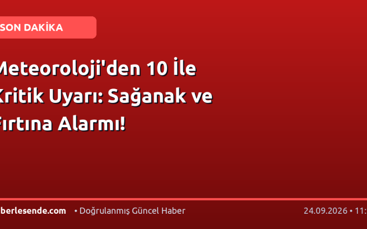 Meteoroloji'den 10 İle Kritik Uyarı: Sağanak ve Fırtına Alarmı!