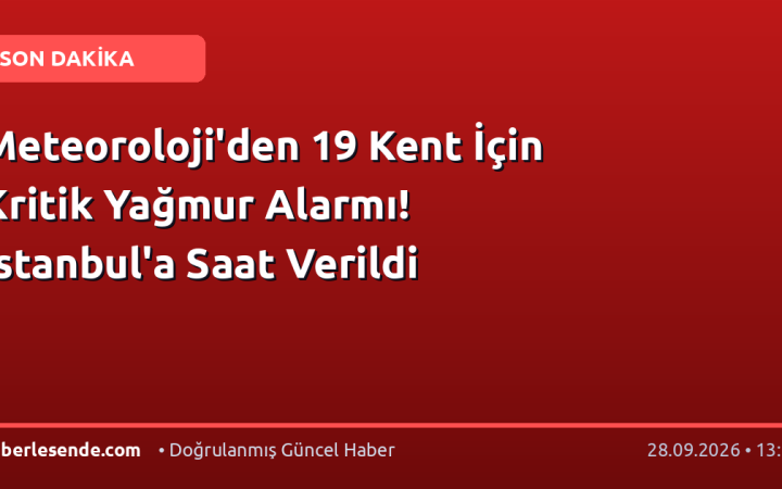 Meteoroloji'den 19 Kent İçin Kritik Yağmur Alarmı! İstanbul'a Saat Verildi