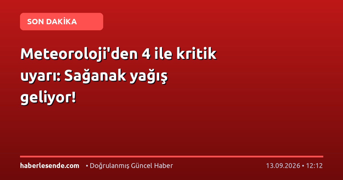 Meteoroloji'den 4 ile kritik uyarı: Sağanak yağış geliyor!
