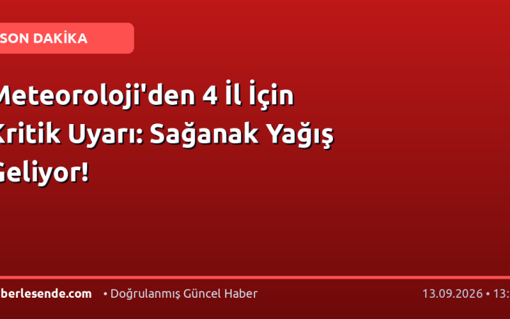Meteoroloji'den 4 İl İçin Kritik Uyarı: Sağanak Yağış Geliyor!