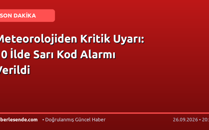 Meteorolojiden Kritik Uyarı: 10 İlde Sarı Kod Alarmı Verildi