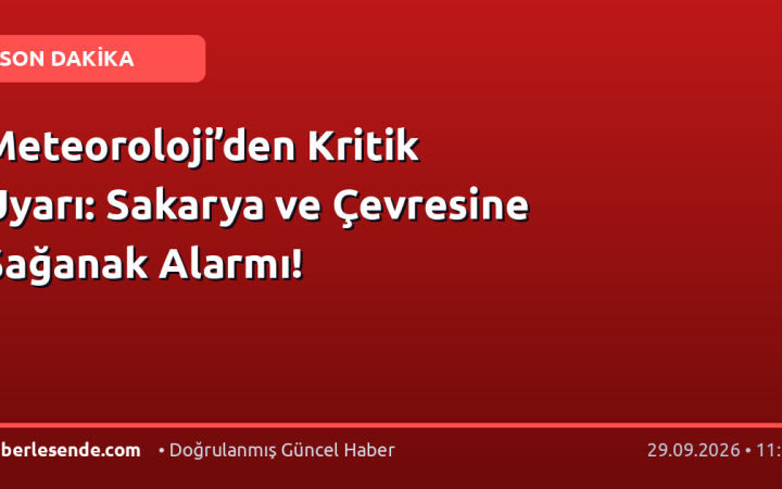 Meteoroloji’den Kritik Uyarı: Sakarya ve Çevresine Sağanak Alarmı!