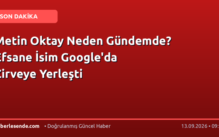 Metin Oktay Neden Gündemde? Efsane İsim Google'da Zirveye Yerleşti