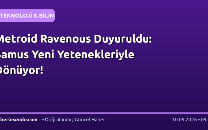 Metroid Ravenous Duyuruldu: Samus Yeni Yetenekleriyle Dönüyor!