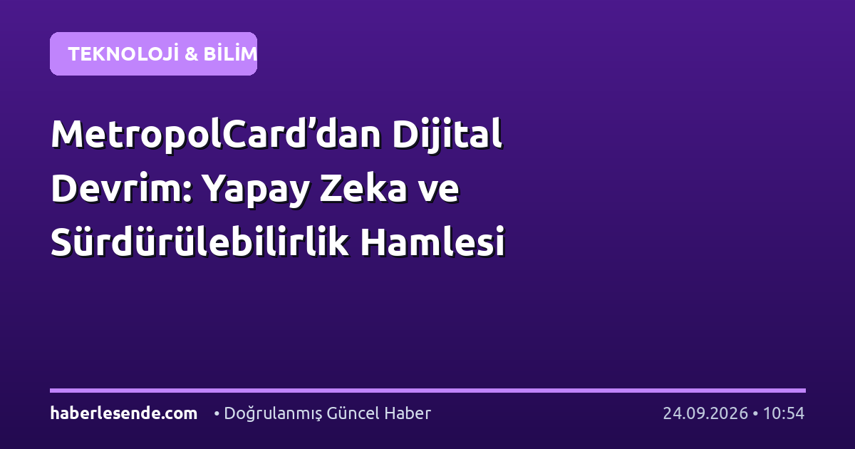 MetropolCard’dan Dijital Devrim: Yapay Zeka ve Sürdürülebilirlik Hamlesi