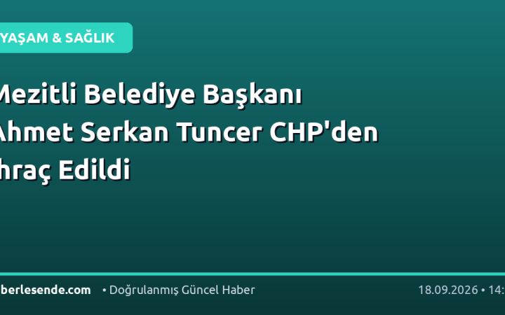 Mezitli Belediye Başkanı Ahmet Serkan Tuncer CHP'den İhraç Edildi