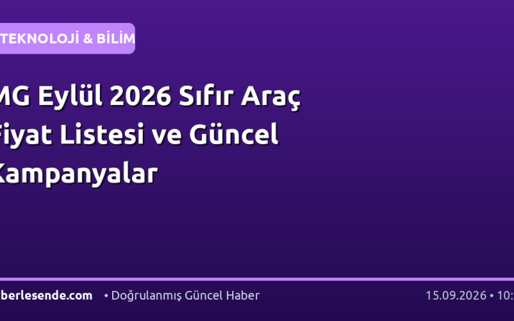 MG Eylül 2026 Sıfır Araç Fiyat Listesi ve Güncel Kampanyalar