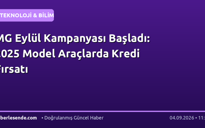 MG Eylül Kampanyası Başladı: 2025 Model Araçlarda Kredi Fırsatı