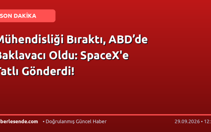 Mühendisliği Bıraktı, ABD’de Baklavacı Oldu: SpaceX'e Tatlı Gönderdi!