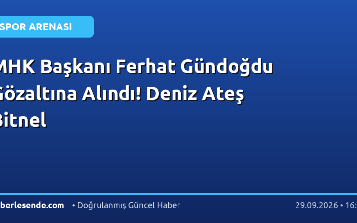 MHK Başkanı Ferhat Gündoğdu Gözaltına Alındı! Deniz Ateş Bitnel