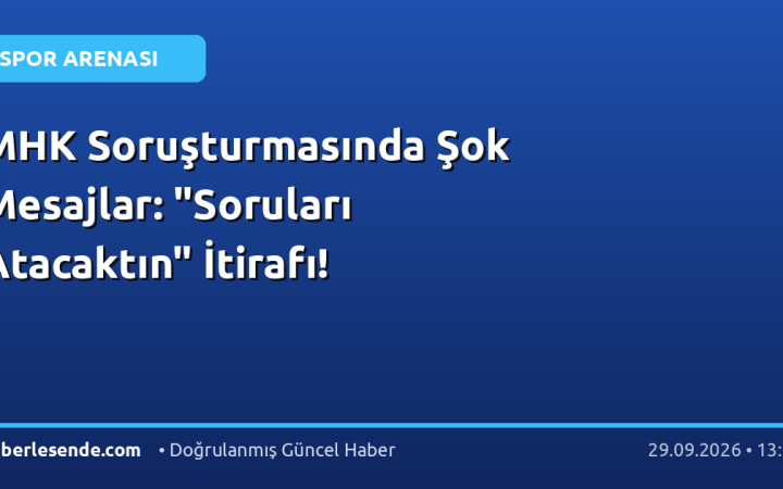 MHK Soruşturmasında Şok Mesajlar: "Soruları Atacaktın" İtirafı!