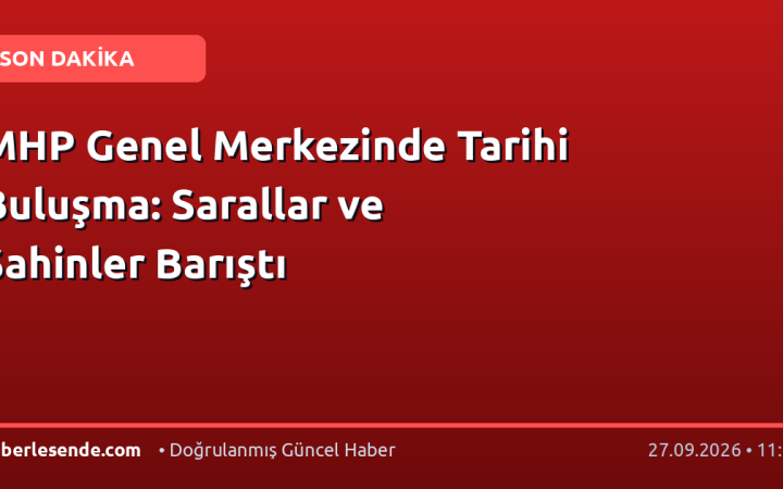 MHP Genel Merkezinde Tarihi Buluşma: Sarallar ve Şahinler Barıştı