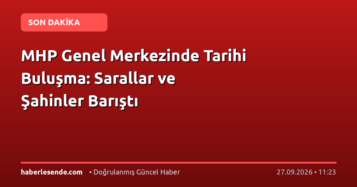 MHP Genel Merkezinde Tarihi Buluşma: Sarallar ve Şahinler Barıştı