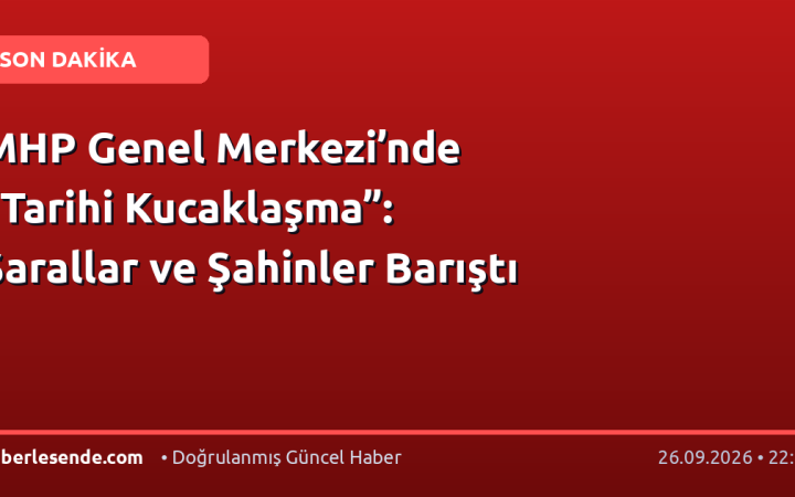 MHP Genel Merkezi’nde “Tarihi Kucaklaşma”: Sarallar ve Şahinler Barıştı