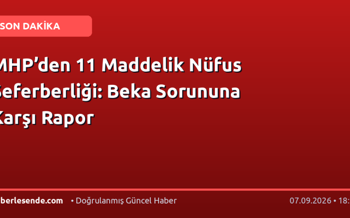 MHP’den 11 Maddelik Nüfus Seferberliği: Beka Sorununa Karşı Rapor