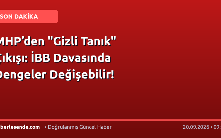 MHP’den "Gizli Tanık" Çıkışı: İBB Davasında Dengeler Değişebilir!