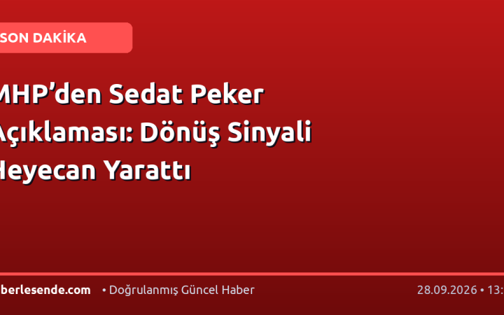 MHP’den Sedat Peker Açıklaması: Dönüş Sinyali Heyecan Yarattı