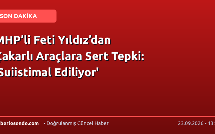 MHP’li Feti Yıldız’dan Çakarlı Araçlara Sert Tepki: 'Suiistimal Ediliyor'