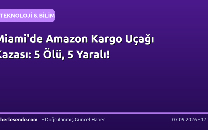 Miami'de Amazon Kargo Uçağı Kazası: 5 Ölü, 5 Yaralı!