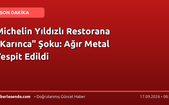 Michelin Yıldızlı Restorana "Karınca" Şoku: Ağır Metal Tespit Edildi