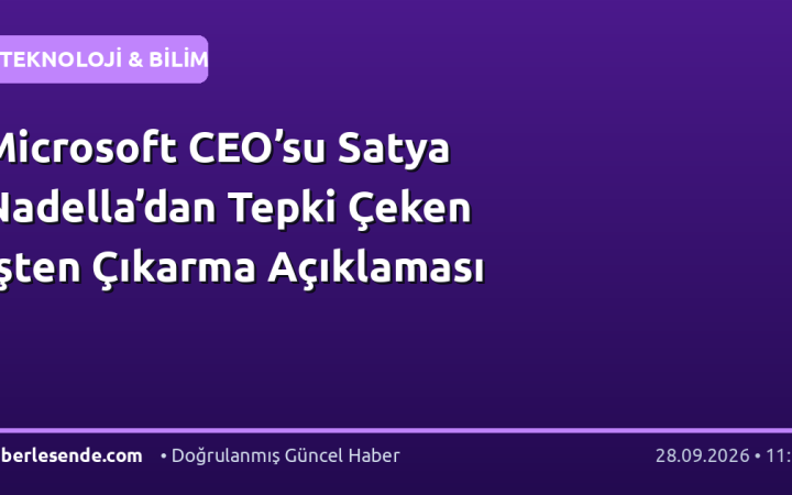 Microsoft CEO’su Satya Nadella’dan Tepki Çeken İşten Çıkarma Açıklaması