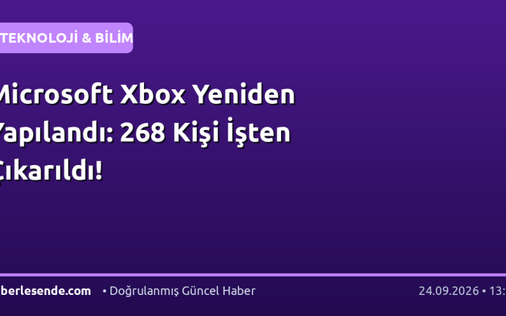 Microsoft Xbox Yeniden Yapılandı: 268 Kişi İşten Çıkarıldı!