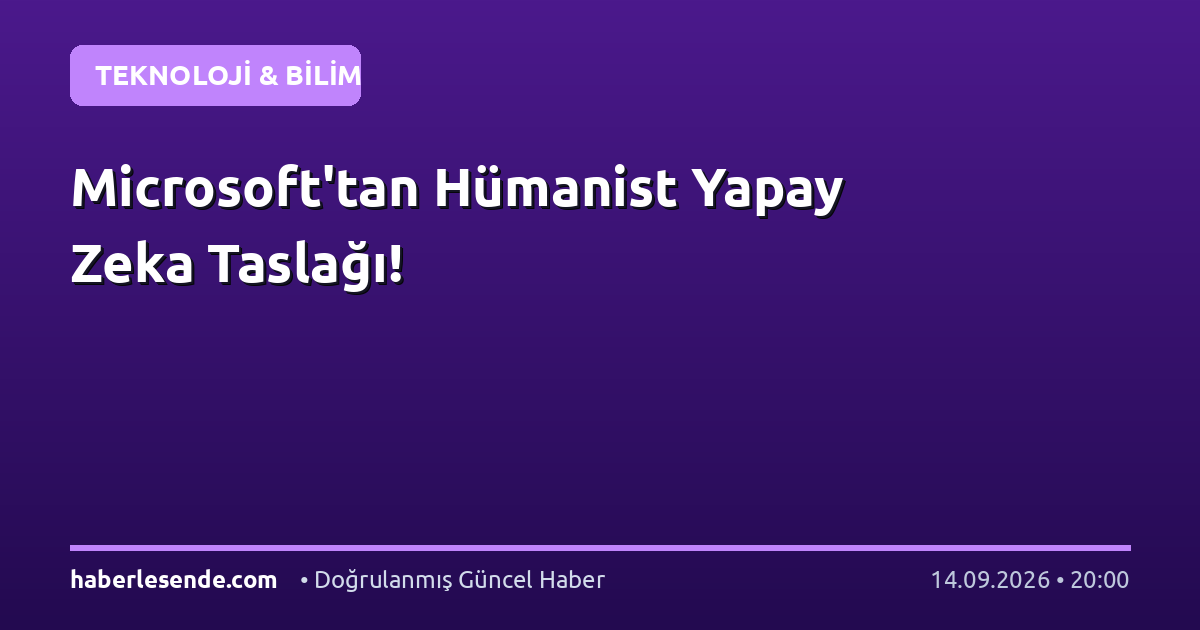 Microsoft'tan Hümanist Yapay Zeka Taslağı!