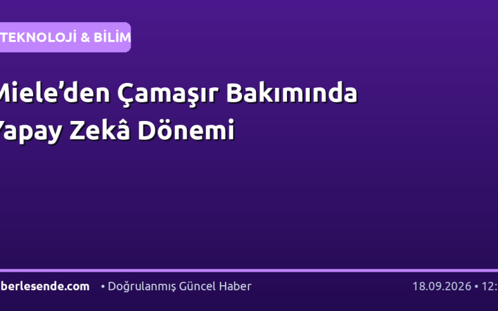 Miele’den Çamaşır Bakımında Yapay Zekâ Dönemi