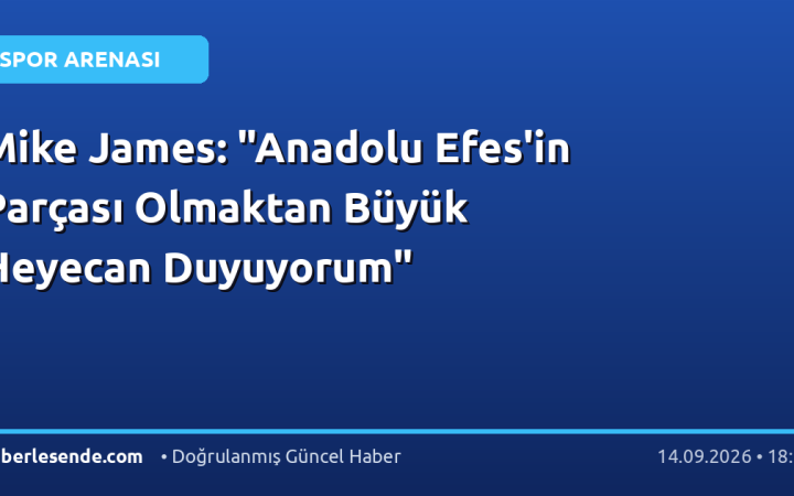 Mike James: "Anadolu Efes'in Parçası Olmaktan Büyük Heyecan Duyuyorum"