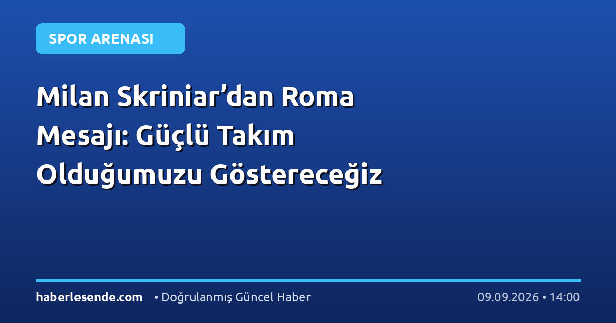 Milan Skriniar’dan Roma Mesajı: Güçlü Takım Olduğumuzu Göstereceğiz