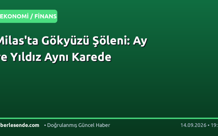 Milas'ta Gökyüzü Şöleni: Ay ve Yıldız Aynı Karede