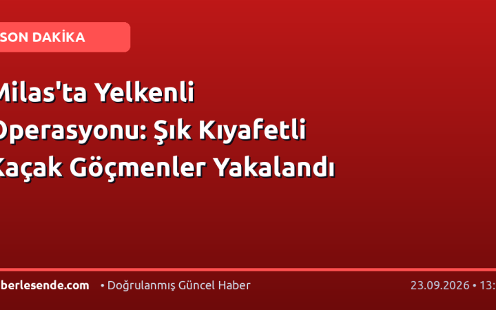 Milas'ta Yelkenli Operasyonu: Şık Kıyafetli Kaçak Göçmenler Yakalandı