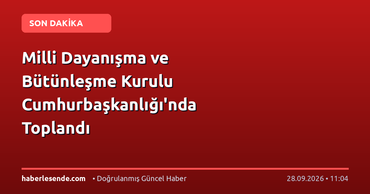 Milli Dayanışma ve Bütünleşme Kurulu Cumhurbaşkanlığı'nda Toplandı