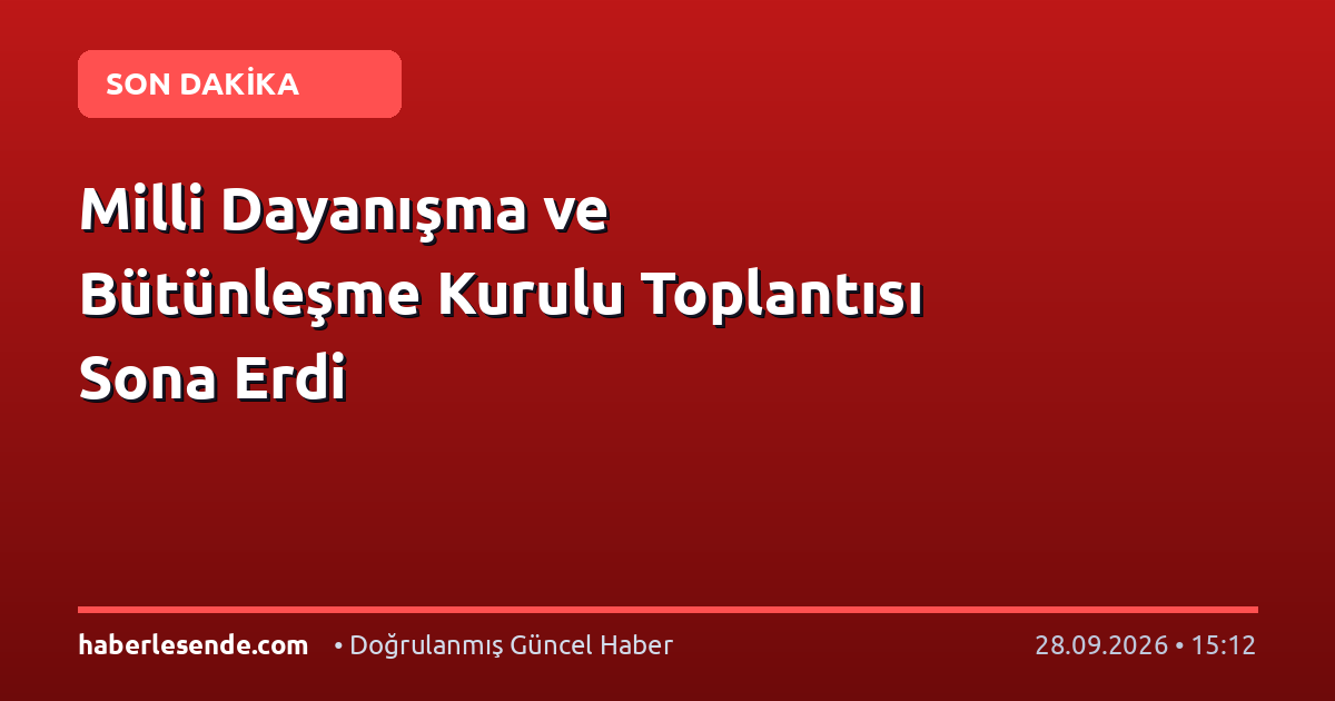 Milli Dayanışma ve Bütünleşme Kurulu Toplantısı Sona Erdi