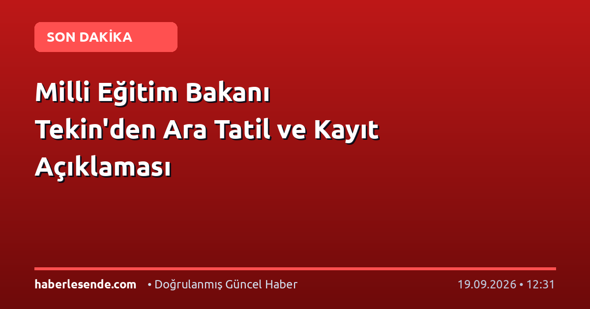 Milli Eğitim Bakanı Tekin'den Ara Tatil ve Kayıt Açıklaması