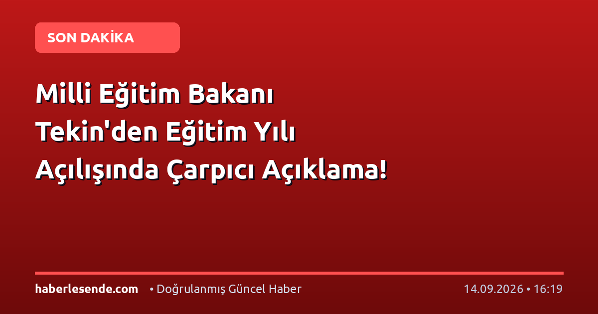 Milli Eğitim Bakanı Tekin'den Eğitim Yılı Açılışında Çarpıcı Açıklama!