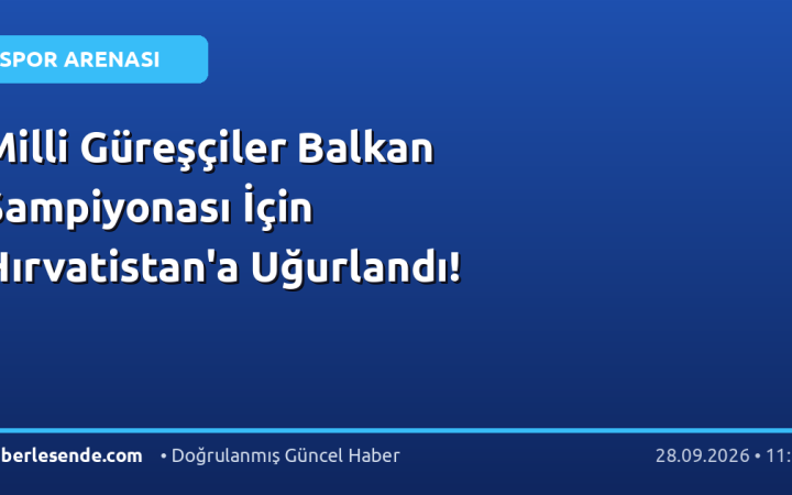 Milli Güreşçiler Balkan Şampiyonası İçin Hırvatistan'a Uğurlandı!