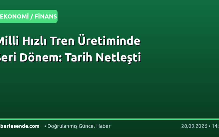 Milli Hızlı Tren Üretiminde Seri Dönem: Tarih Netleşti