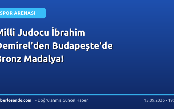 Milli Judocu İbrahim Demirel'den Budapeşte'de Bronz Madalya!