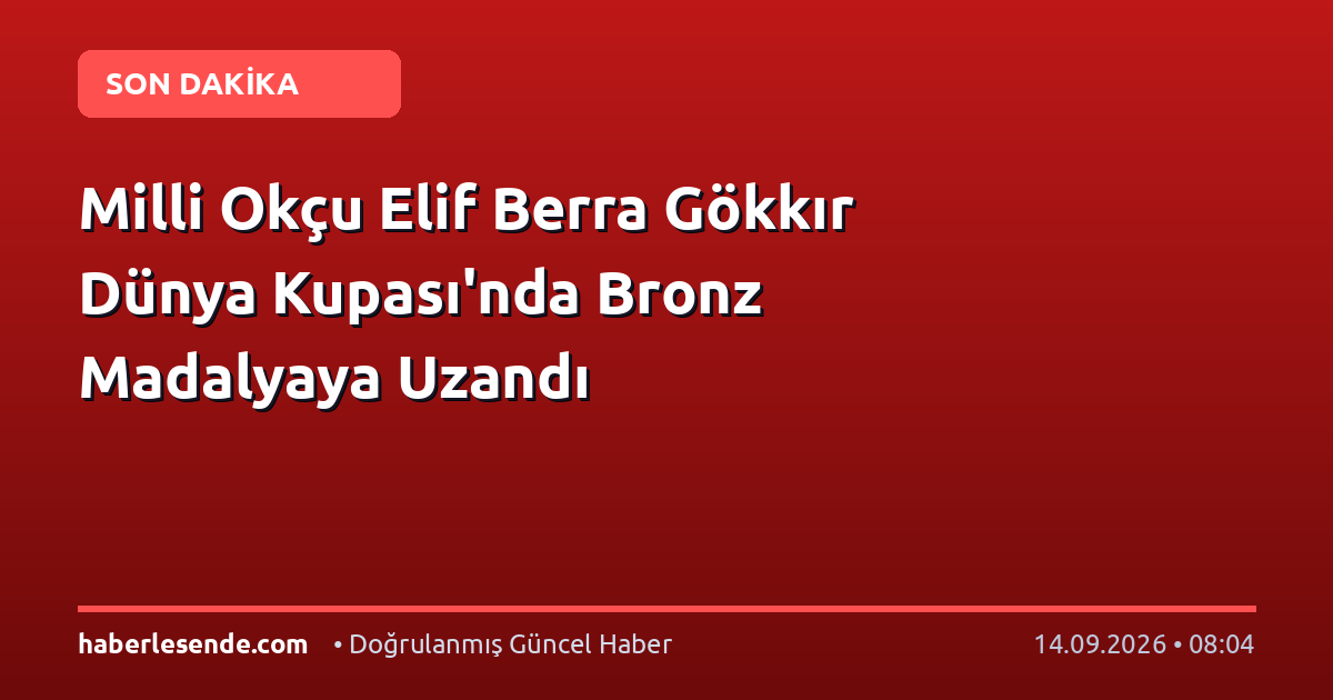 Milli Okçu Elif Berra Gökkır Dünya Kupası'nda Bronz Madalyaya Uzandı