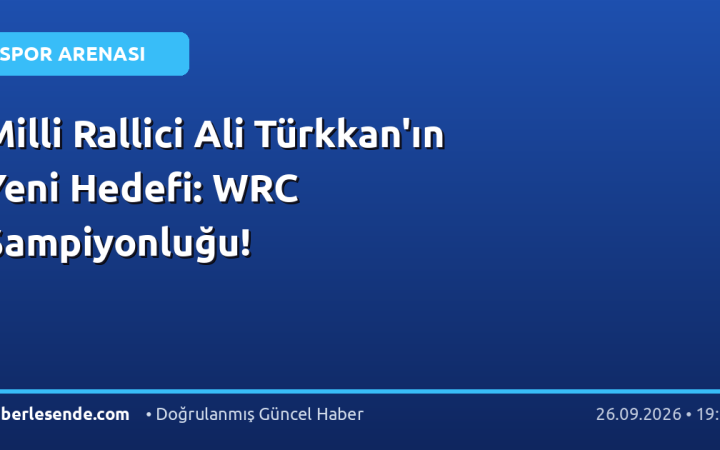 Milli Rallici Ali Türkkan'ın Yeni Hedefi: WRC Şampiyonluğu!