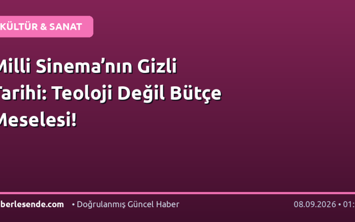 Milli Sinema’nın Gizli Tarihi: Teoloji Değil Bütçe Meselesi!