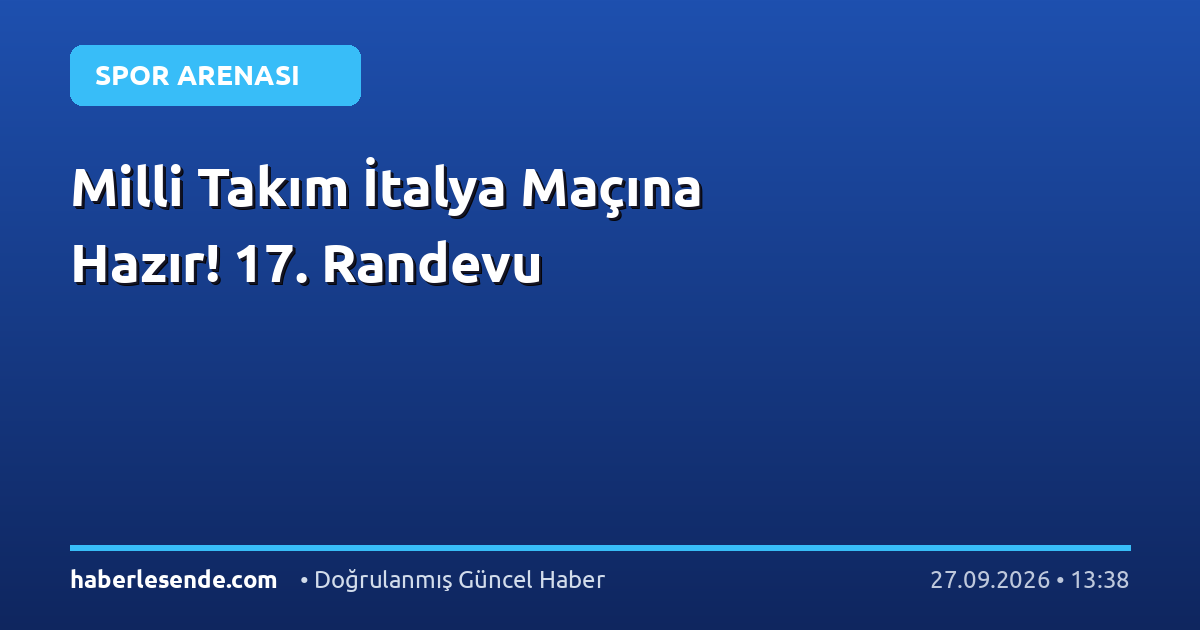 Milli Takım İtalya Maçına Hazır! 17. Randevu