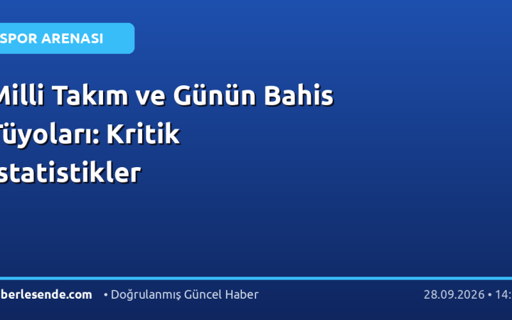 Milli Takım ve Günün Bahis Tüyoları: Kritik İstatistikler