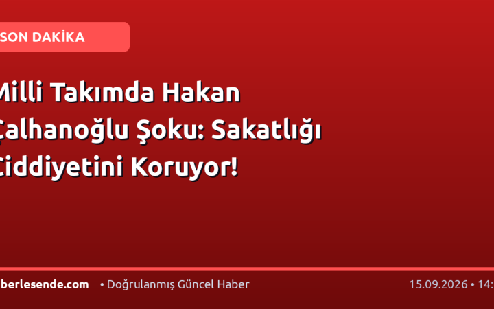 Milli Takımda Hakan Çalhanoğlu Şoku: Sakatlığı Ciddiyetini Koruyor!