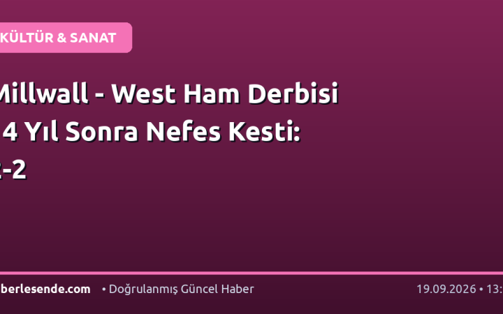 Millwall - West Ham Derbisi 14 Yıl Sonra Nefes Kesti: 2-2